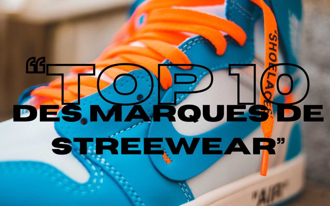 Top 10 des marques de streetwear