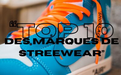 Top 10 des marques de streetwear